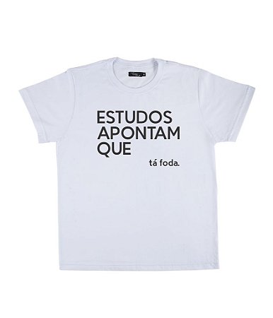 Camiseta Masculina Estudos Apontam Que Ta Foda Funny T-Shirts