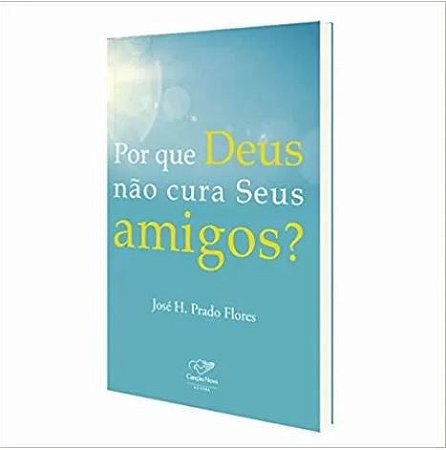 Livro Por Que Deus Não Cura Seus Amigos?