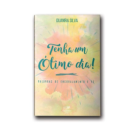 Livro Tenha Um Ótimo Dia! Palavras de Encorajamento e Fé
