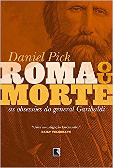 Livro - Roma ou Morte: As Obsessões do General Garibaldi