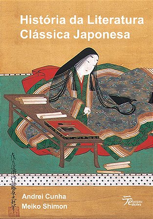 História da Literatura Clássica Japonesa - Andrei Cunha e Meiko Shimon
