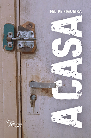 A Casa - Felipe Figueira