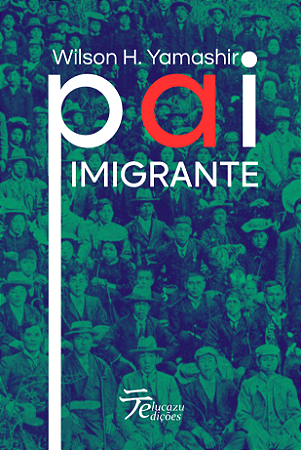 Pai Imigrante - Wilson H. Yamashiro