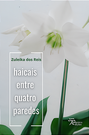 Haicais entre quatro paredes - Zuleika dos Reis
