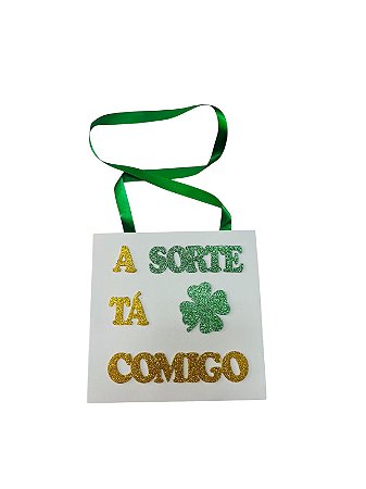 Plaquinha "A sorte tá comigo! "