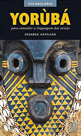 VOCABULÁRIO YORÙBÁ: PARA ENTENDER A LÍNGUA DOS ORIXÁS