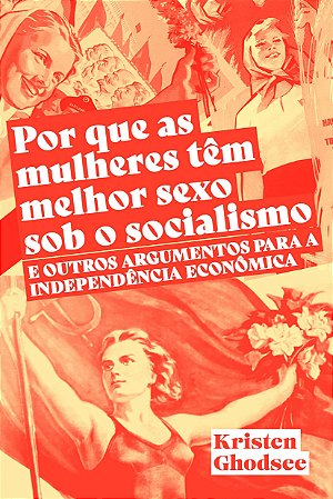 POR QUE AS MULHERES TÊM MELHOR SEXO SOB O SOCIALISMO