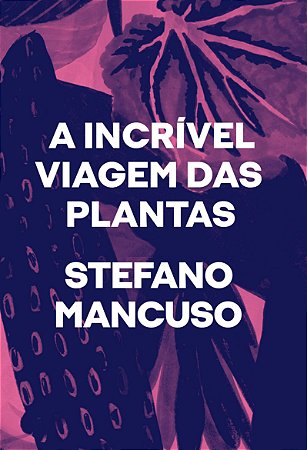 A INCRÍVEL VIAGEM DAS PLANTAS