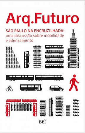 ARQ.FUTURO - SÃO PAULO NA ENCRUZILHADA: UMA DISCUSSÃO SOBRE MOBILIDADE E ADENSAMENTO