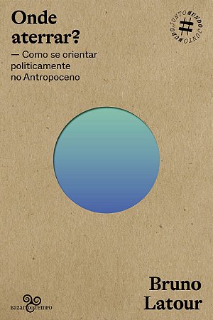 ONDE ATERRAR? - COMO SE ORIENTAR POLITICAMENTE NO ANTROPOCENO