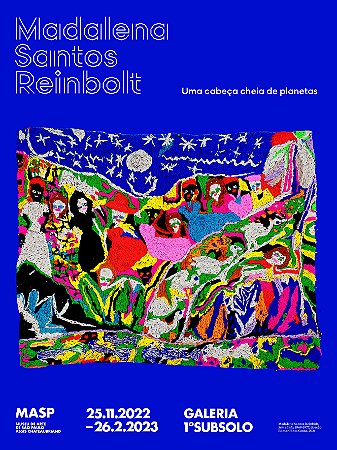 CARTAZ DA EXPOSIÇÃO MADALENA SANTOS REINBOLT: UMA CABEÇA CHEIA DE PLANETAS, 25.11.2022-26.2.2023