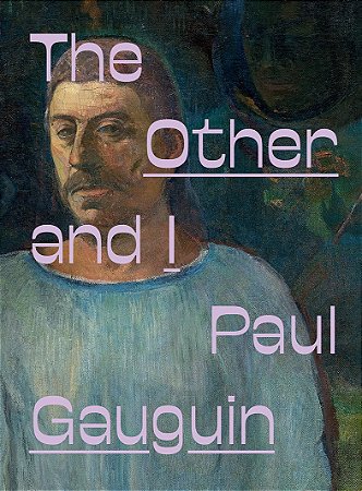 PAUL GAUGUIN: THE OTHER AND I