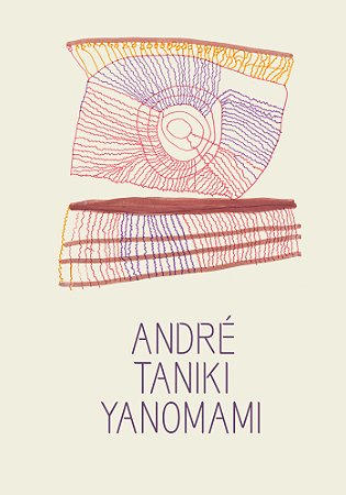 ANDRÉ TANIKI YANOMAMI: SER IMAGEM