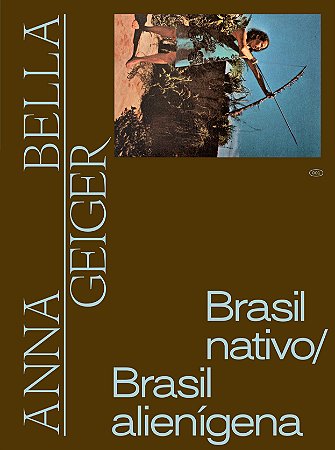 ANNA BELLA GEIGER: BRASIL NATIVO/BRASIL ALIENÍGENA