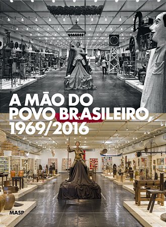 A MÃO DO POVO BRASILEIRO, 1969/2016