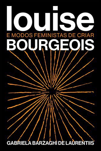 LOUISE BOURGEOIS E MODOS FEMINISTAS DE CRIAR