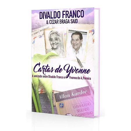 CARTAS DE YVONNE - A AMIZADE ENTRE DIVALDO FRANCO E YVONNE DO A. PEREIRA