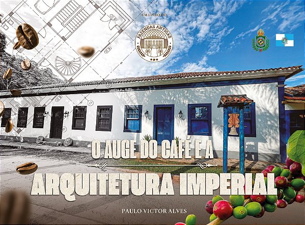 LIVRO - O AUGE DO CAFÉ E A ARQUITETURA IMPERIAL (EDIÇÃO LIMITADA)