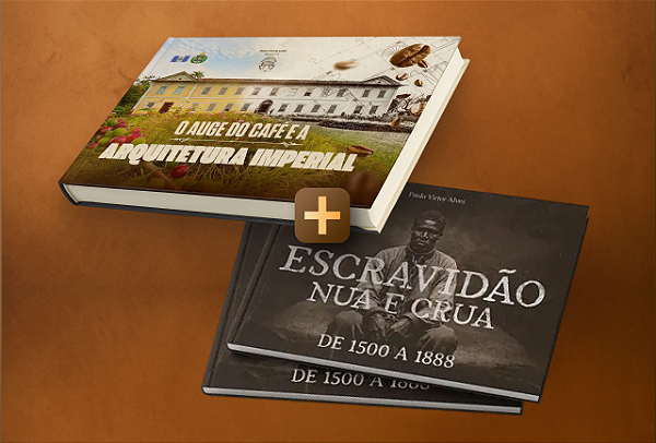 2 LIVROS - COMBO - "O AUGE DO CAFÉ E A ARQUITETURA IMPERIAL" E "ESCRAVIDÃO NUA E CRUA"