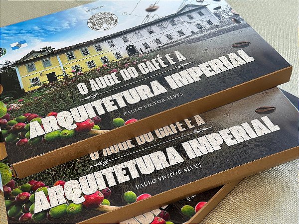 DIA DAS MAES - LIVRO - O AUGE DO CAFÉ E A ARQUITETURA IMPERIAL (EDIÇÃO LIMITADA)