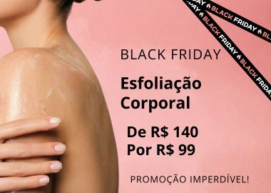 ESFOLIAÇÃO CORPORAL BLACK FRIDAY 2025
