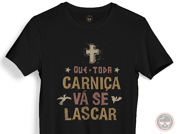 Camiseta Frase Que Toda Carniça... Malha 100% Algodão Fio 30.1