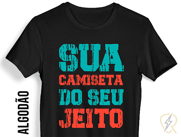 Camiseta DO SEU JEITO: malha 100% ALGODÃO Penteado Fio 30.1. Personalize a sua!