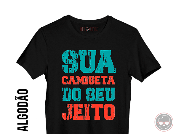 Camiseta Do Seu Jeito Baby Look: malha 100% ALGODÃO Penteado Fio 30.1. Personalize a sua!