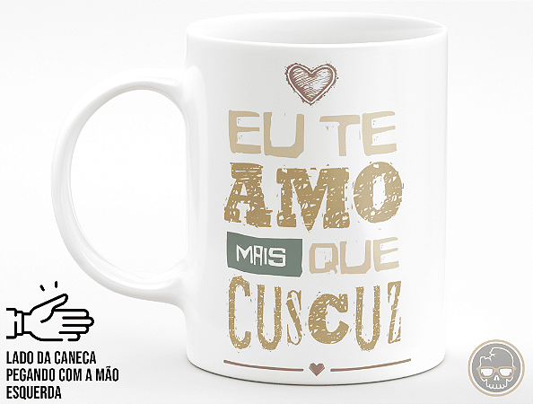 Caneca Te Amo Mais Que Cuscuz + Porta Caneca Grátis