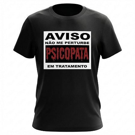 Camiseta Sátiras - Aviso Não Me Perturbe - Psicopata