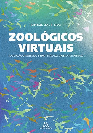 Zoológicos Virtuais: educação ambiental e proteção da dignidade animal