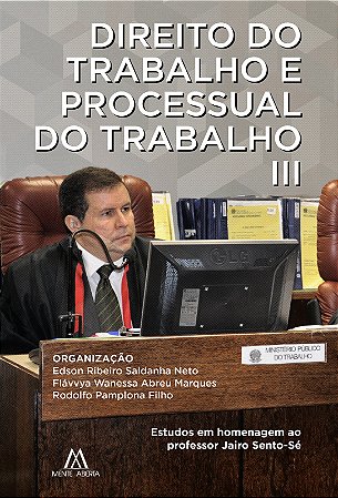 Direito do Trabalho e Processual do Trabalho III: estudos em homenagem ao professor Jairo Sento-Sé