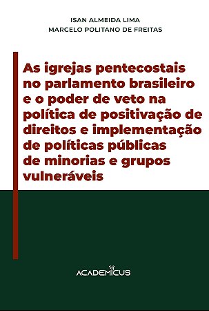 As igrejas pentecostais no parlamento brasileiro e o poder de veto na política de positivação de direitos e implementação de políticas públicas de minorias e grupos vulneráveis