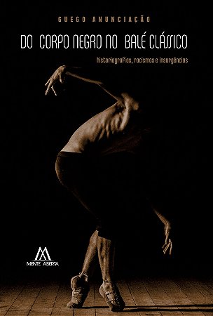 Do corpo negro no balé clássico: historiografias, racismos e insurgências