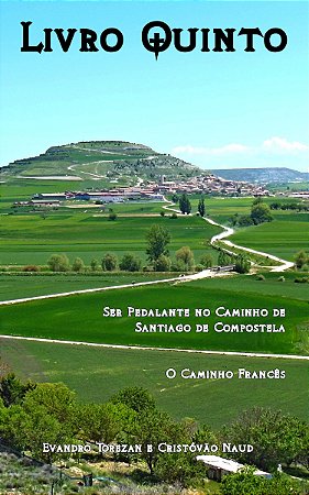 Livro Quinto: Ser Pedalante no Caminho de Santiago de Compostela - O Caminho Francês