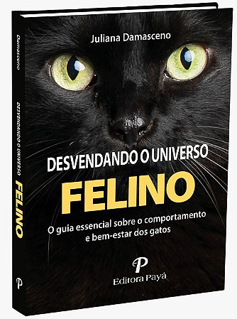 Desvendando o Universo Felino - O guia essencial sobre o comportamento e bem-estar dos gatos