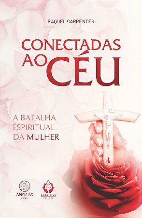 Livro Conectadas ao Ceu, a batalha espiritual da mulher - Raquel Carpenter