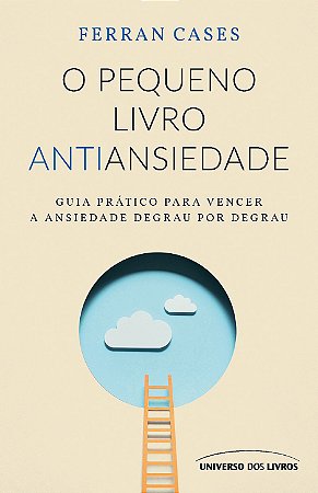 PRÉ-VENDA - O pequeno livro antiansiedade: Guia prático para vencer a ansiedade degrau por degrau
