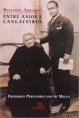 Benjamin Abrahão: Entre anjos e cangaceiros