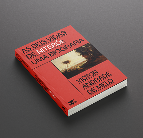 As seis vidas de Niterói — uma biografia, de Victor Andrade de Melo