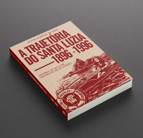 A trajetória do Santa Luzia (1896–1996) — histórias de um clube, história do Rio de Janeiro, de Victor Andrade de Melo