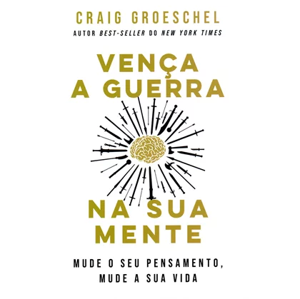 Venca a Guerra na Sua Mente - Craig Groeschel