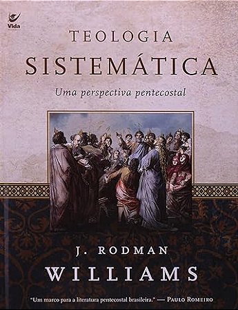 TEOLOGIA SISTEMATICA: UMA PERSPECTIVA PENTECOSTAL