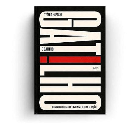 O Gatilho - Despertando o Poder Explosivo de uma Geracao