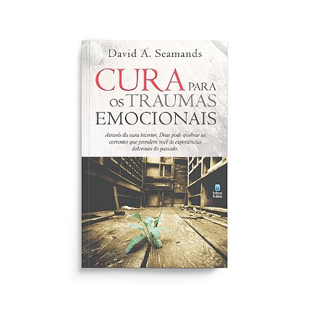 Cura Para os Traumas Emocionais - Editora Betania