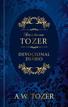 DIA A DIA COM TOZER DEVOCIONAL DIÁRIO - A. W. TOZER