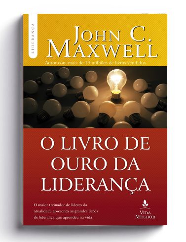 O livro de Ouro da Liderança - John C. Maxwell