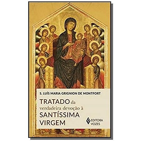 TRATADO DA VERDADEIRA DEVOÇÃO À SANTÍSSIMA VIRGEM