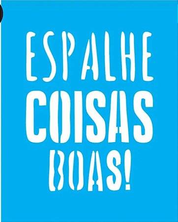 STENCIL ESPALHE COISAS BOAS