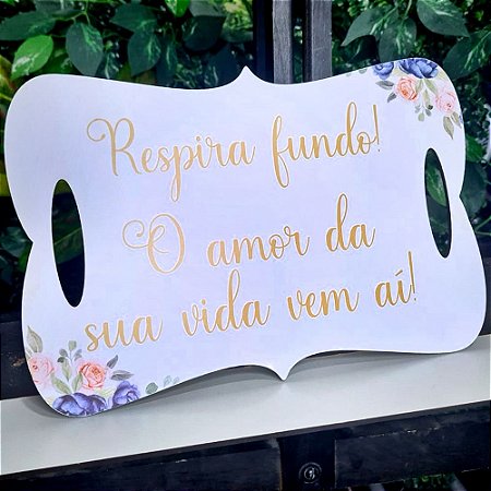 Placa de Casamento - Respira Fundo! O amor da sua vida vem ai! - MOD 002